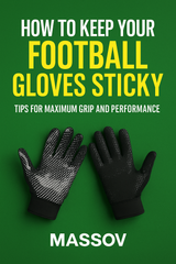 How to Keep Your Football Gloves Sticky: Tips for Maximum Grip and Performance